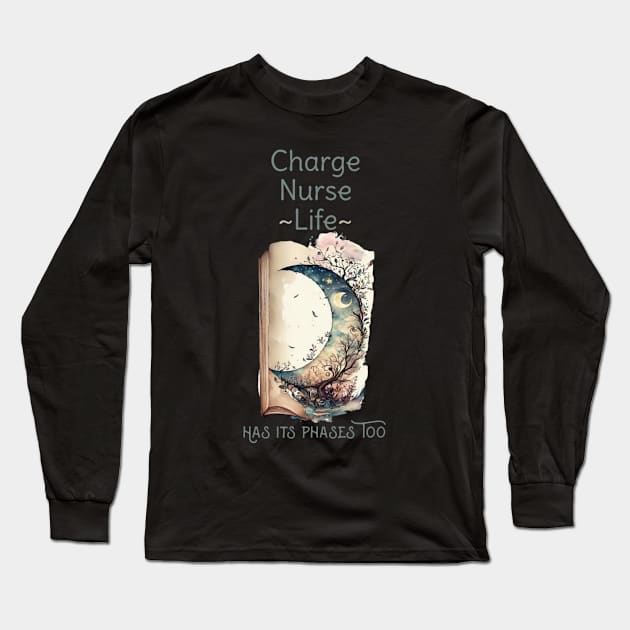 charge nurse life has its phases too moon to inspire or motivate Long Sleeve T-Shirt by DesignIndex